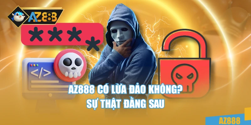 AZ888 10 AZ888 có lừa đảo không? Sự thật đằng sau