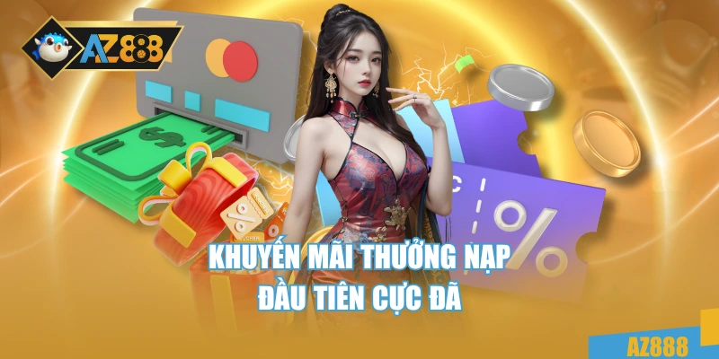 AZ888 4 Khuyến mãi thưởng nạp đầu tiên cực đã